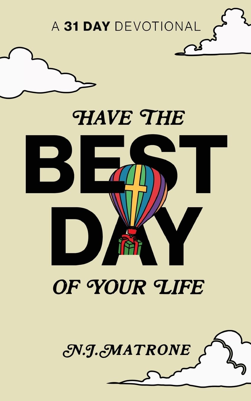 Have The Best Day Of Your Life: A 31 Day Devotional