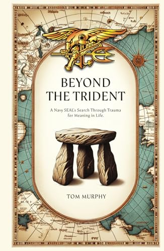 Beyond The Trident: A Navy SEAL's Search Through Trauma For Meaning In Life