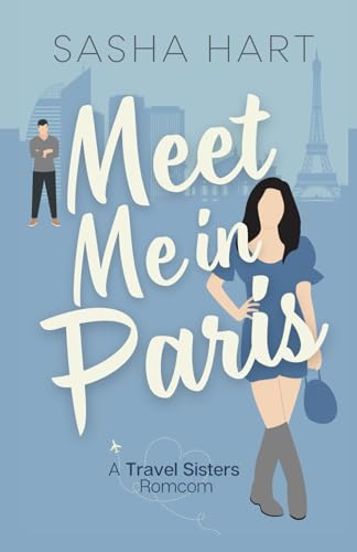 Meet Me in Paris: A Sweet Second-Chance Travel Romcom: Travel Sisters Romantic Comedy - 473
