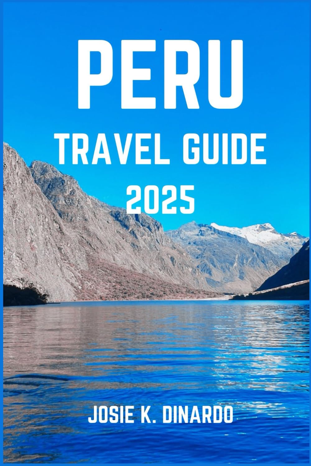 PERU TRAVEL GUIDE 2025: Navigating the Land of the Incas and Rainforests: Images, Attractions, Itineraries and More - 4815
