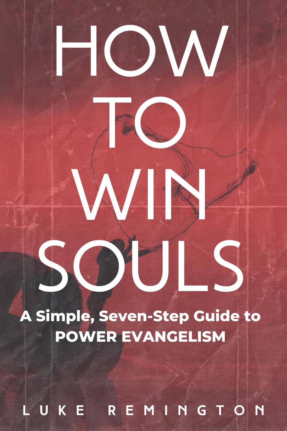 HOW TO WIN SOULS: A Simple, Seven-Step Guide to POWER EVANGELISM - 5546