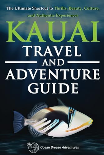 Kauai Travel and Adventure Guide: The Ultimate Shortcut to Thrills, Beauty, Culture, and Authentic Experiences (Travel and Adventure Guides) - 4570