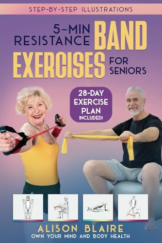 5 Min Resistance Band Exercises for Seniors: Build Strength, Improve Balance, Lose Weight, Increase Cognitive Function, Flexibility, Health and Mood (Own Your Mind And Body Health) - 1680