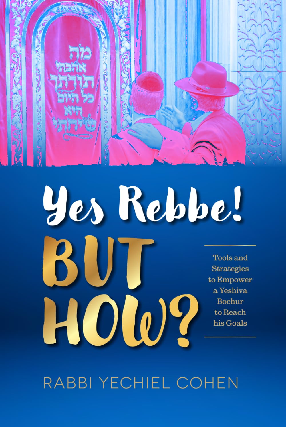 Yes Rebbe But How?: Tools and strategies to empower a Yeshiva bochur to reach his goals