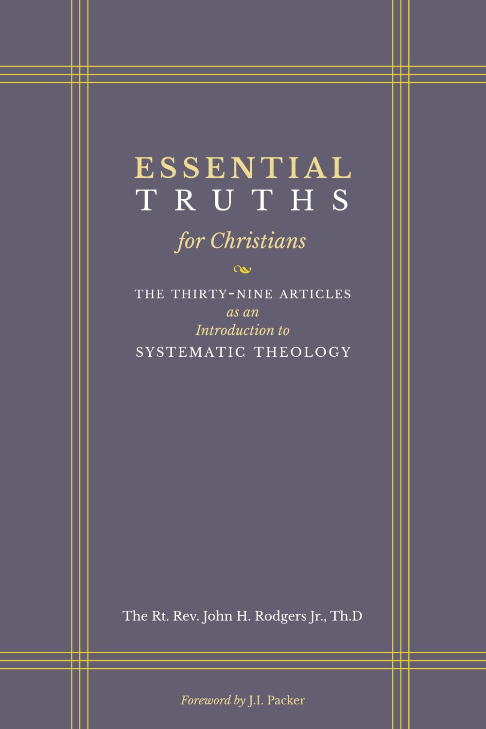Essential Truths for Christians: The Thirty-Nine Articles as an Introduction to Systematic Theology