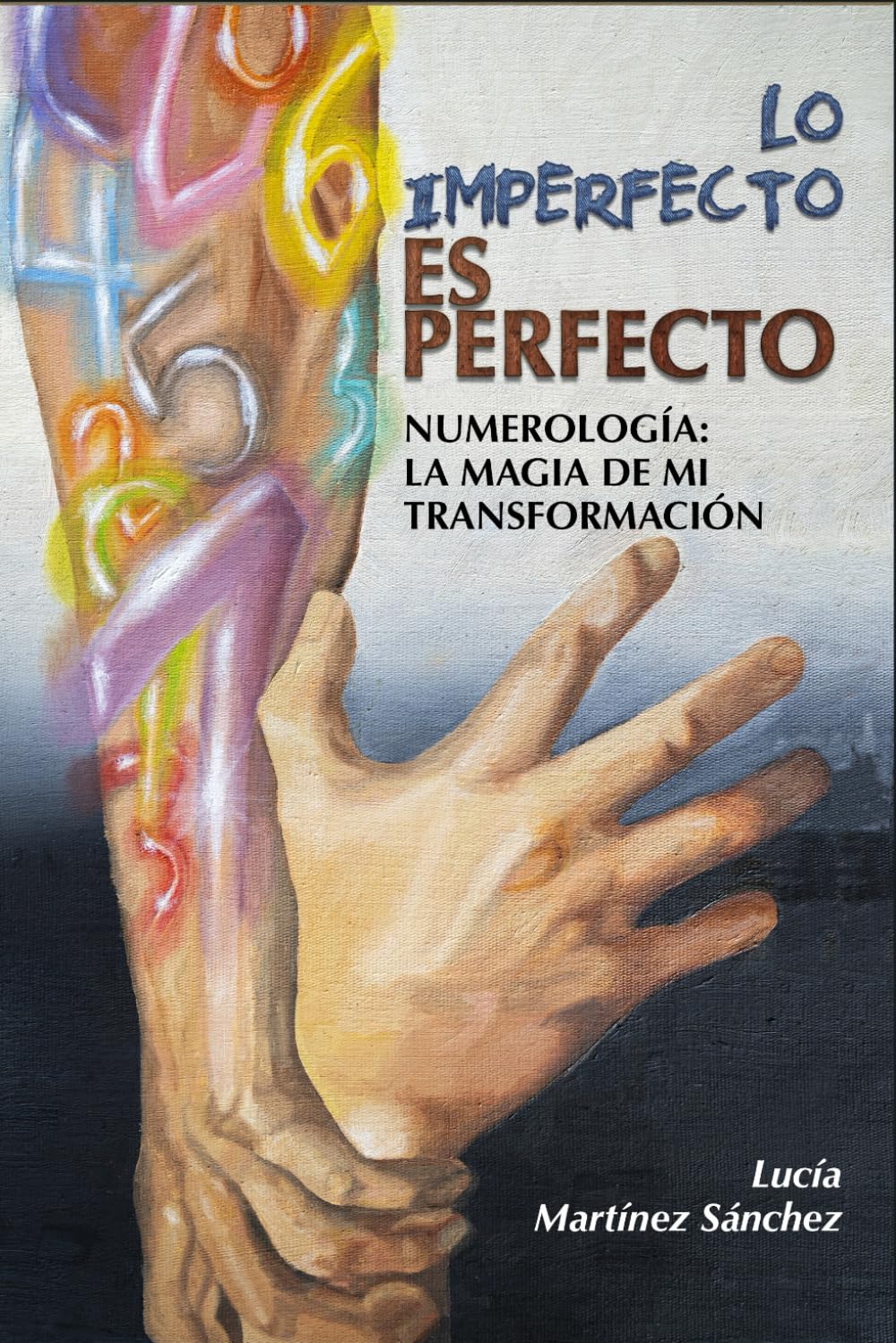 Lo Imperfecto ES PERFECTO: NUMEROLOGIA LA MAGIA DE MI TRANSFORMACIÓN (Spanish Edition)