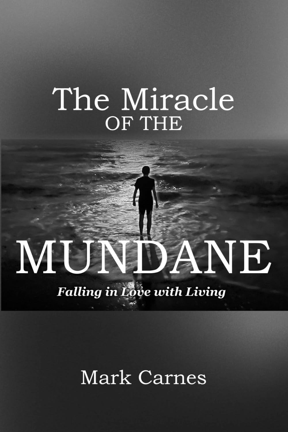 The Miracle of the Mundane: Falling in Love with Living