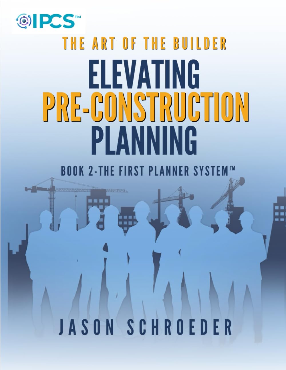 Elevating Pre-construction Planning: Book 2 - The First Planner System (The Art of the Builder)