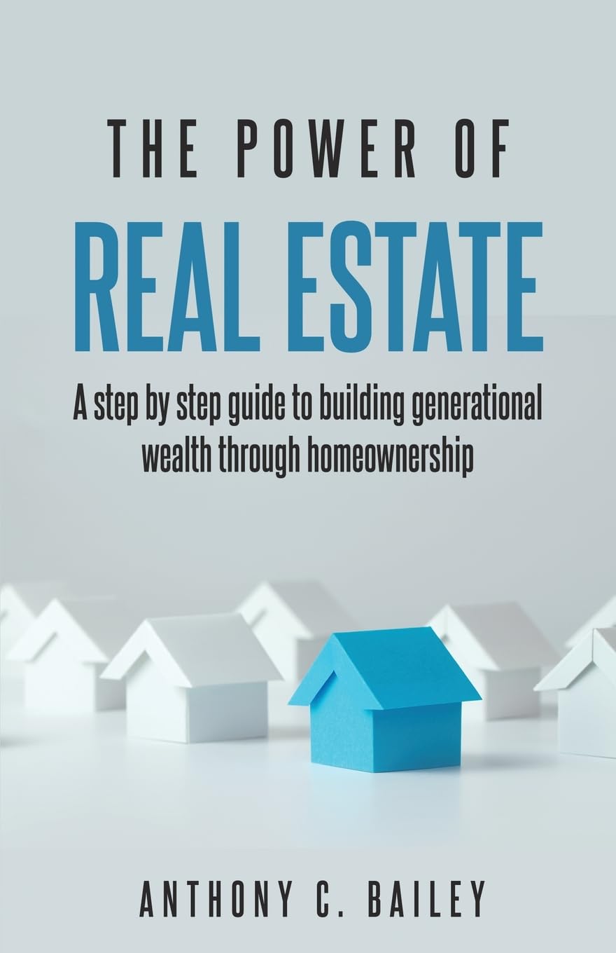 The Power of Real Estate: A step by step guide to building generational wealth through homeownership - 8599