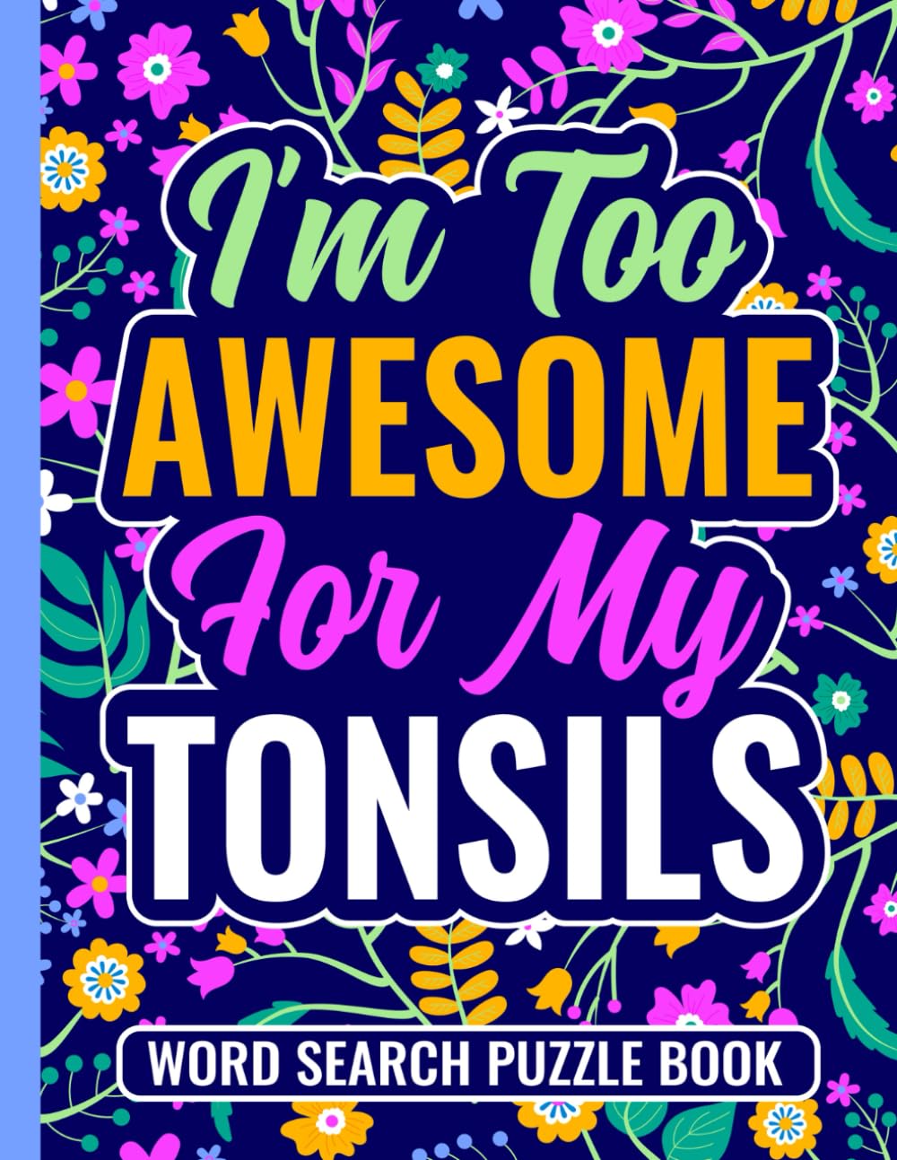 I’m Too Awesome For My Tonsils Word Search Puzzle Book: Post Tonsillectomy Recovery Gift for Teens and Adults (100 Puzzles) Funny Tonsil Stones ... x 11) Cute Get Well Gag Gifts for Patients