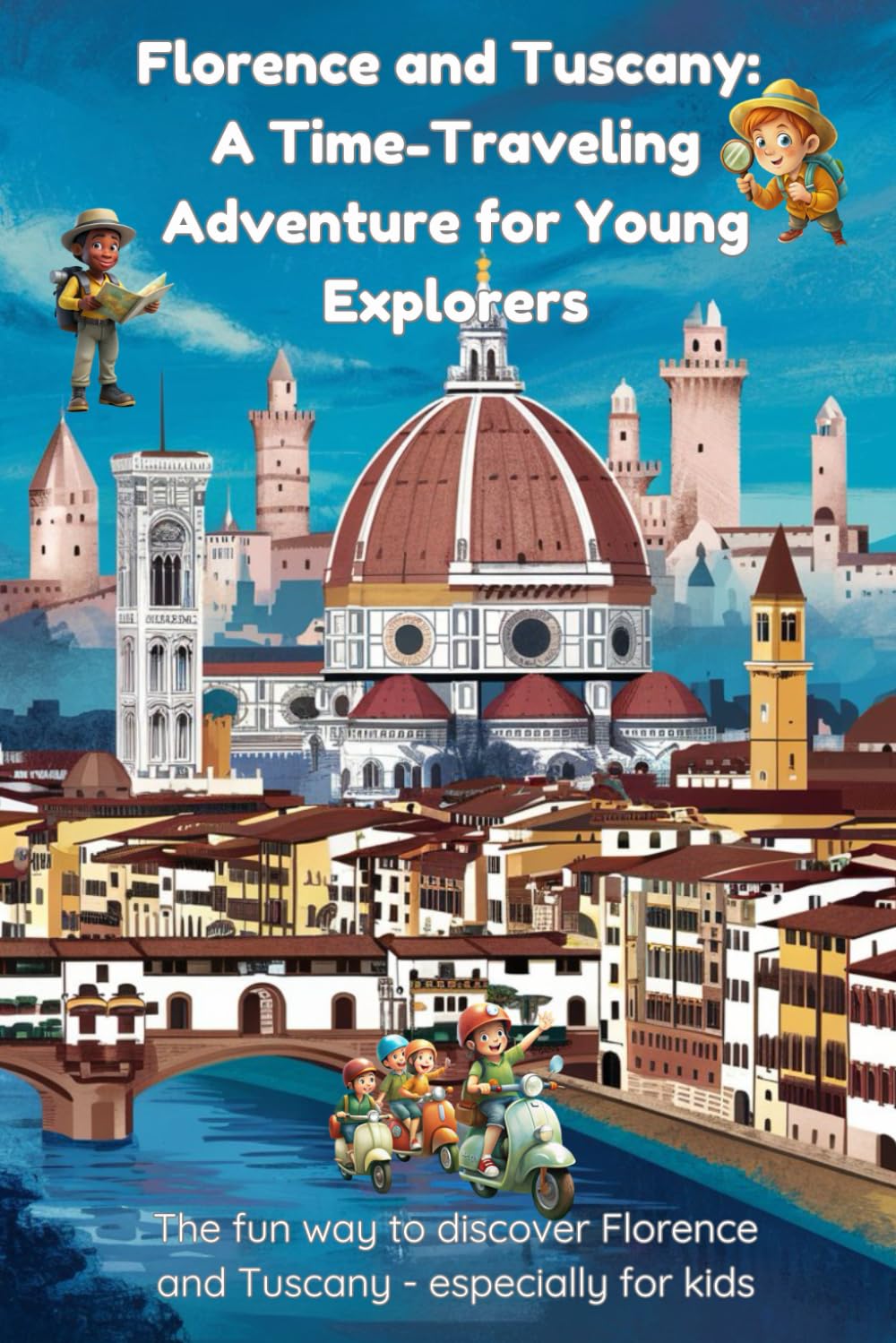 Florence and Tuscany: A Time-Traveling Adventure for Young Explorers: The fun way to discover Florence and Tuscany - especially for kids - 859