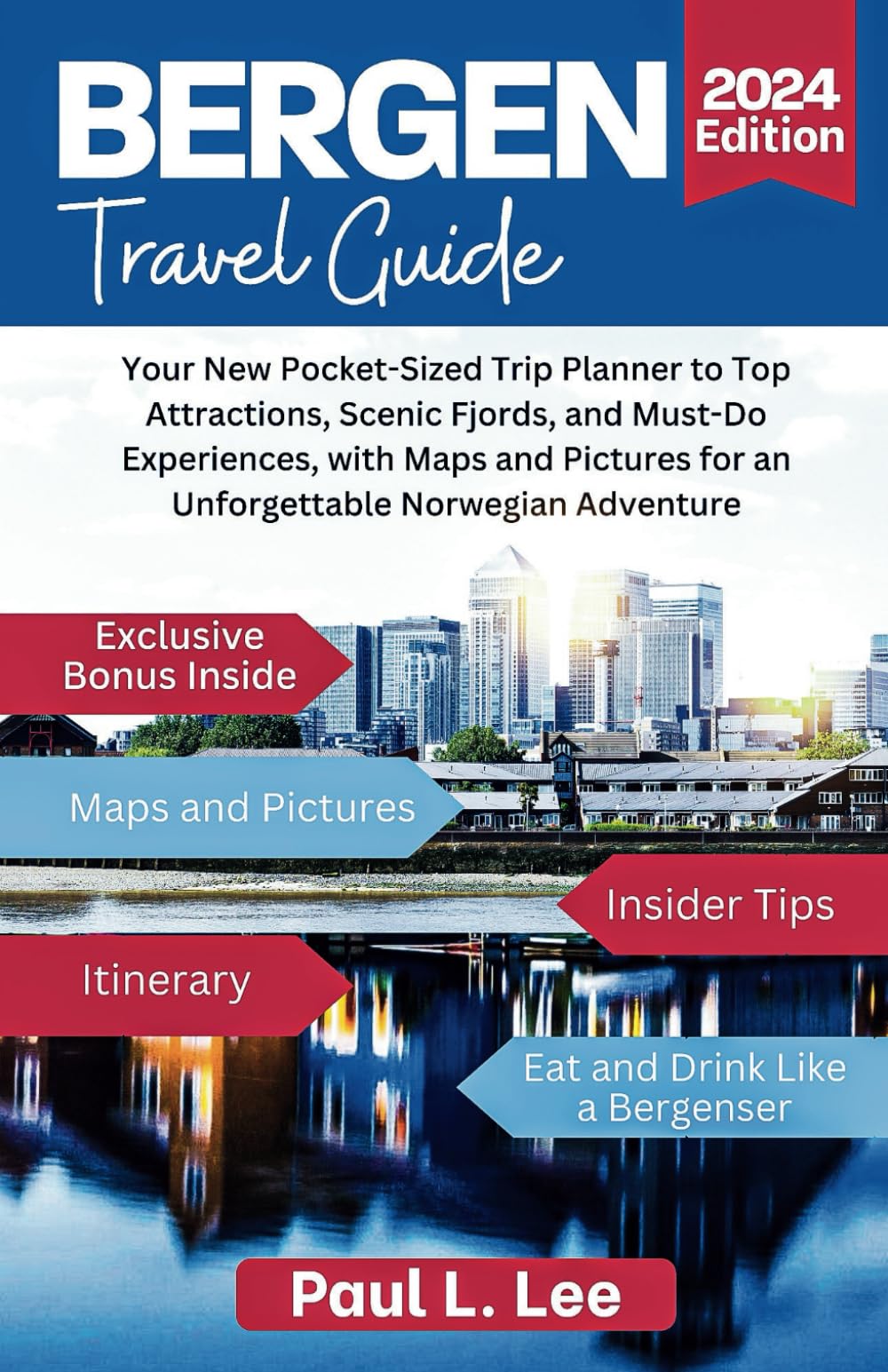 Bergen Norway Travel Guide 2024: Your New Pocket-Sized Trip Planner to Top Attractions, Scenic Fjords, and Must-Do Experiences, with Maps and Pictures ... Norwegian Adventure (2024 Adventure Guides)