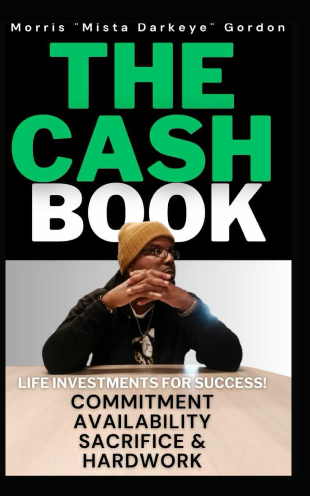 The CASH Book: Life Investments for Success! COMMITMENT, AVAILABILITY, SACRIFICE & HARDWORK - 7075