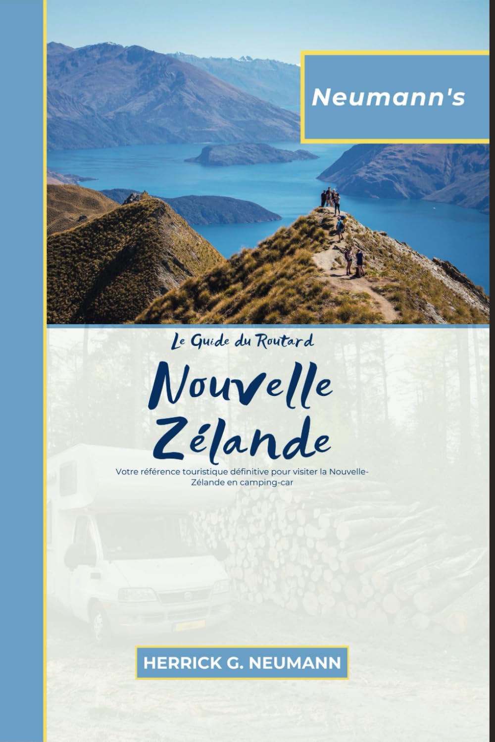 Neumann’s Lè Guide du Routard Nouvelle Zélande: Votre référence complète en caravaning pour parcourir la Nouvelle-Zélande en caravane, en camping-car ou en camping-car (French Edition) - 9062