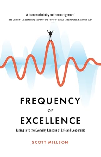 Frequency of Excellence: Tuning In to the Everyday Lessons of Life and Leadership