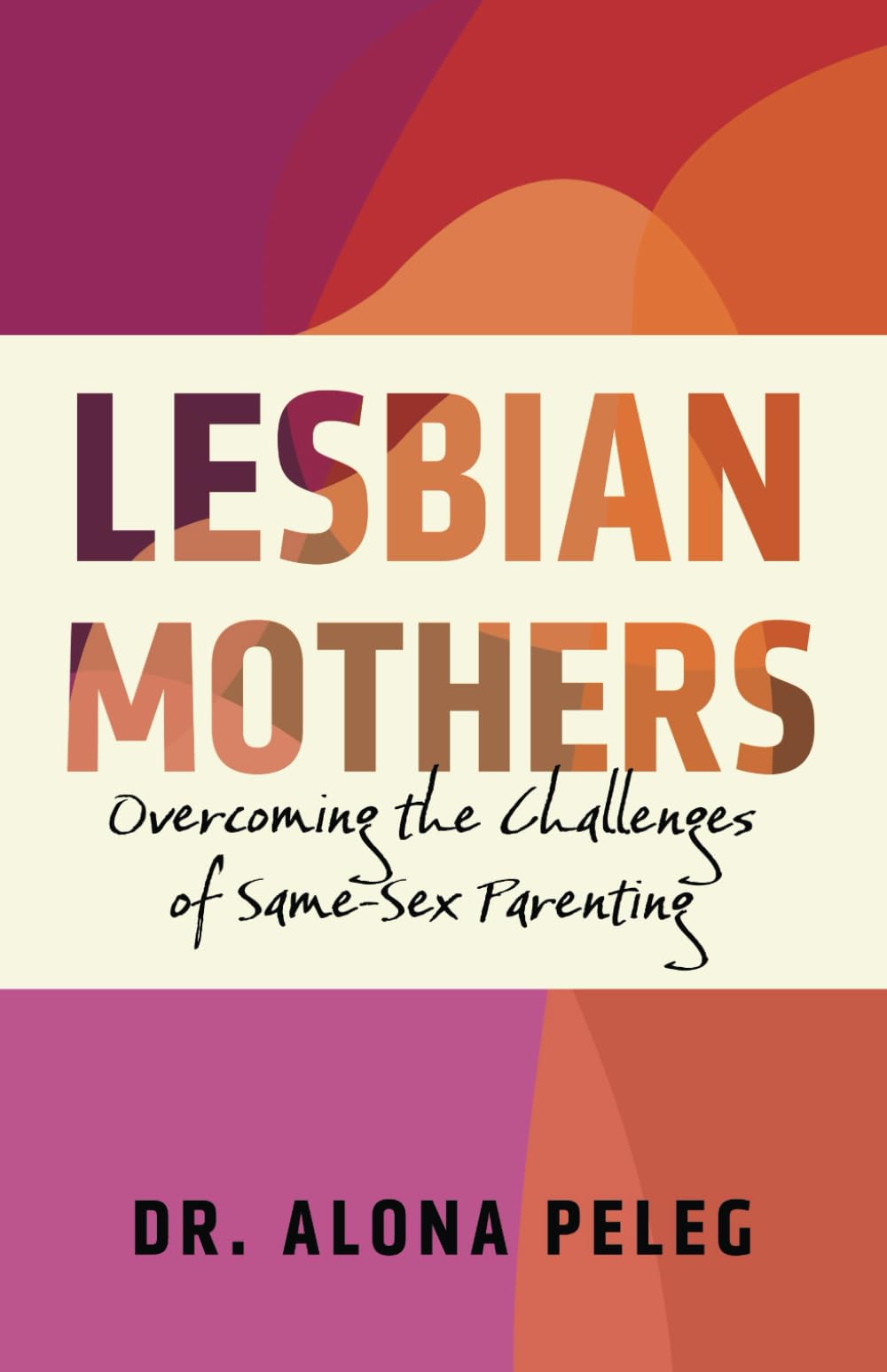 Lesbian Mothers: Overcoming the Challenges of Same-Sex Parenting - 305