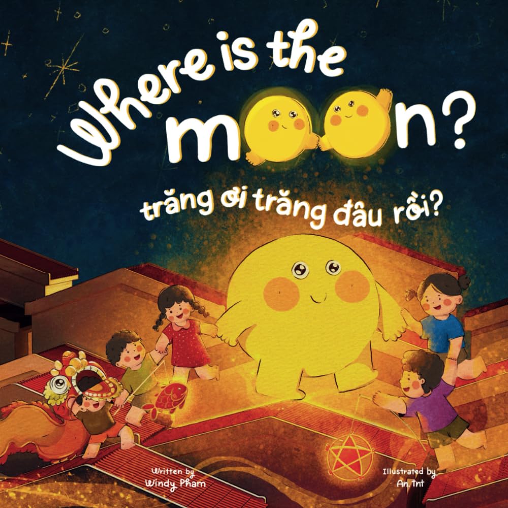 Where is the Moon? Trăng ơi, trăng đâu rồi? A bilingual Vietnamese-English book for kids toddlers children (Learn Vietnamese) - 1613