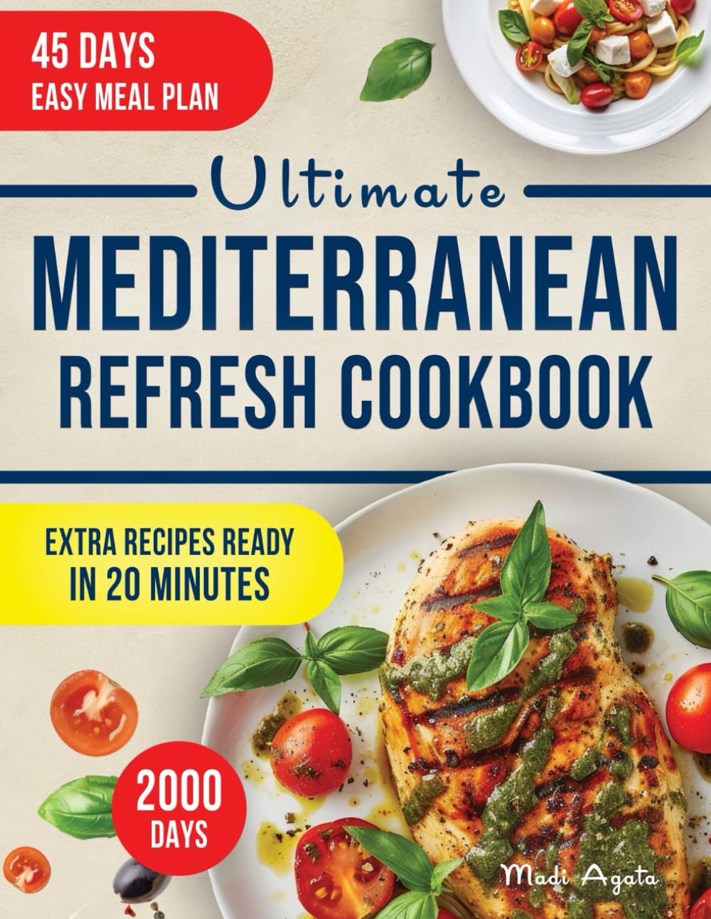 Ultimate Mediterranean Refresh Cookbook: The Correct Approach to Achieving a Healthy Lifestyle with 2000 Days of Tasty, Nutritious and Recipes Explained Step by Step. Includes Precis 45-Day Meal Plan - 5504
