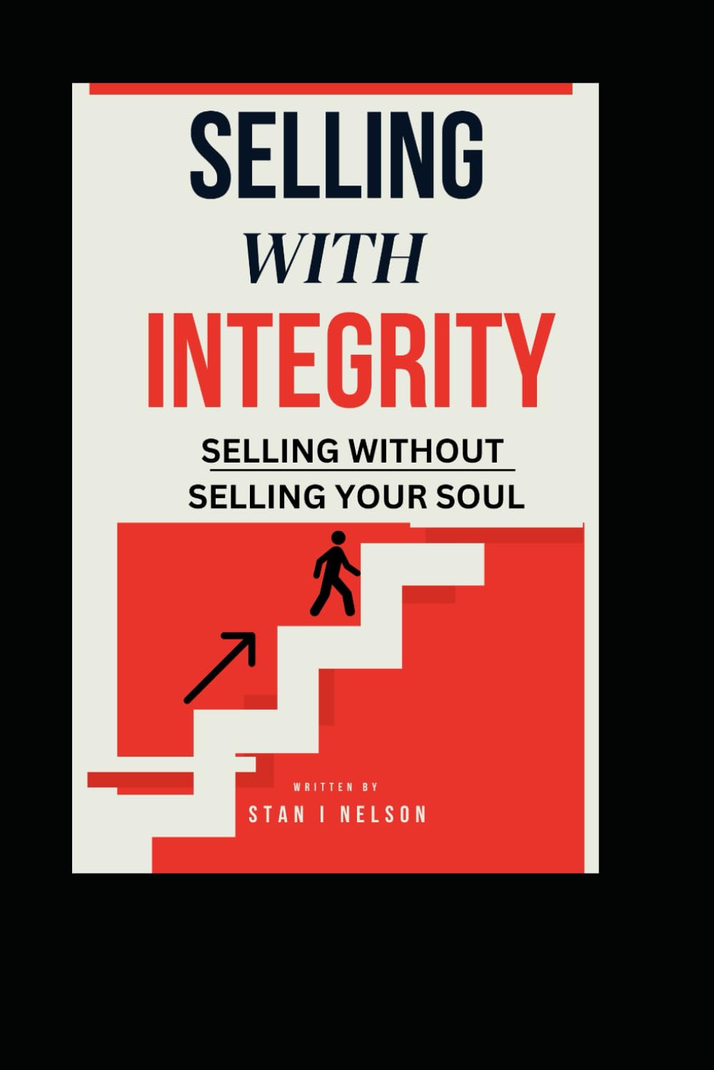 Selling With Integrity: Selling Without Selling Your Soul