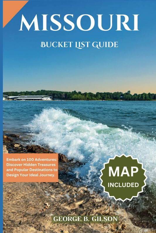 MISSOURI BUCKET LIST GUIDE: Embark on 100 Adventures: Discover Hidden Treasures and Popular Destinations to Design Your Ideal Journey. INCLUSIVE OF AN INTERACTIVE MAP - 6950