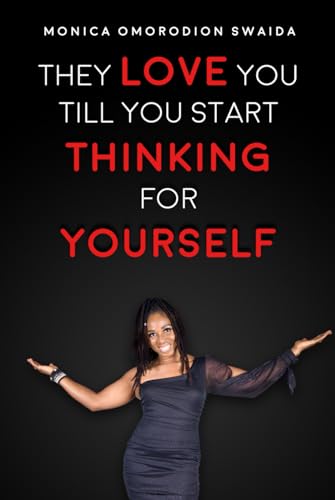 They Love You Till You Start Thinking for Yourself
