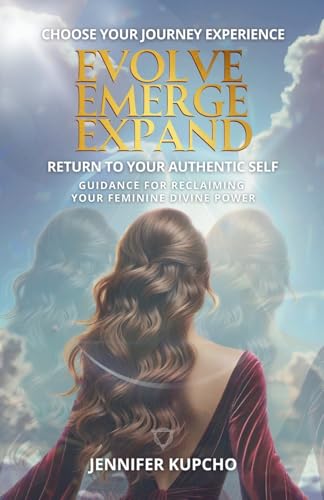 Evolve, Emerge, Expand: Return to Your Authentic Self