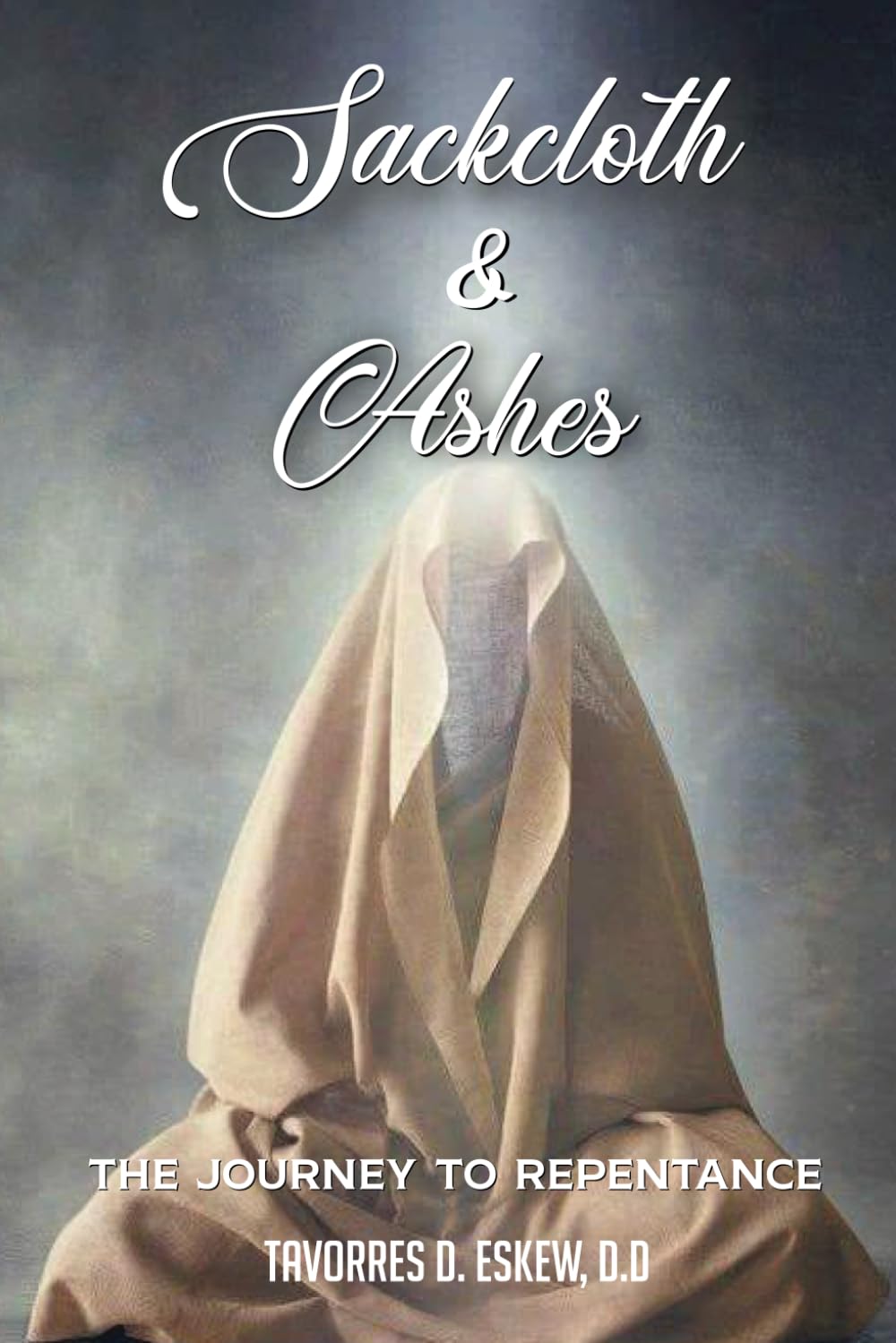 Sackcloth and Ashes: The Journey to Repentance