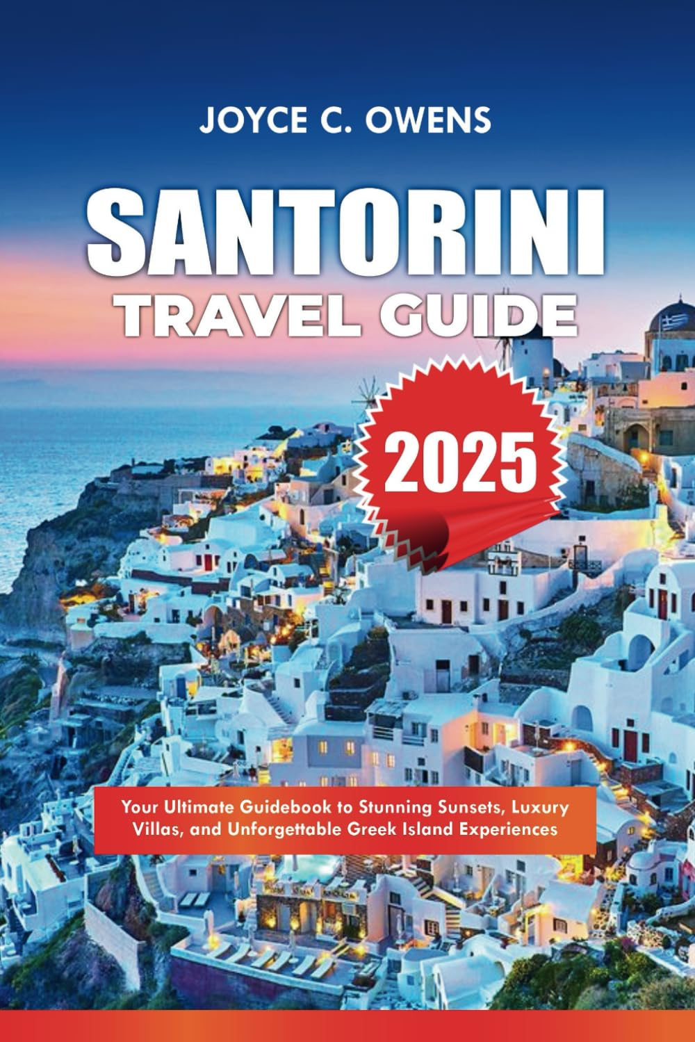 SANTORINI TRAVEL GUIDE 2025: Your Ultimate Guidebook to Stunning Sunsets, Luxury Villas, and Unforgettable Greek Island Experiences - 6166