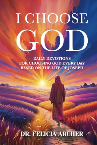 I CHOOSE GOD: Daily Devotions for Choosing God Every Day Based On The Life Of Joseph - 1351