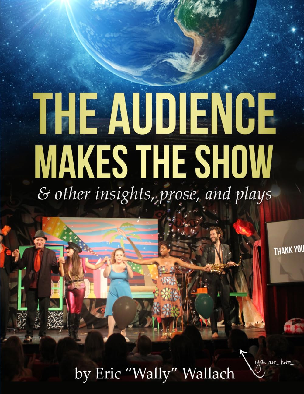 THE AUDIENCE MAKES THE SHOW & other insights, prose, and plays - 576