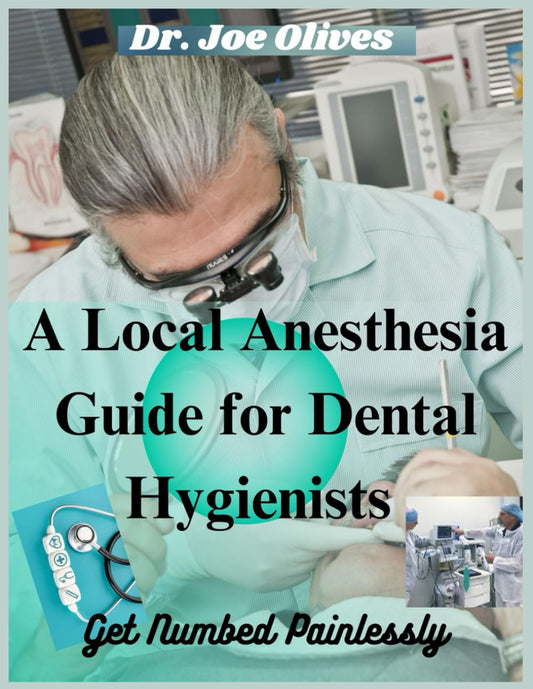 A Local Anesthesia Guide For Dental Hygienist: Get Numbed Painlessly