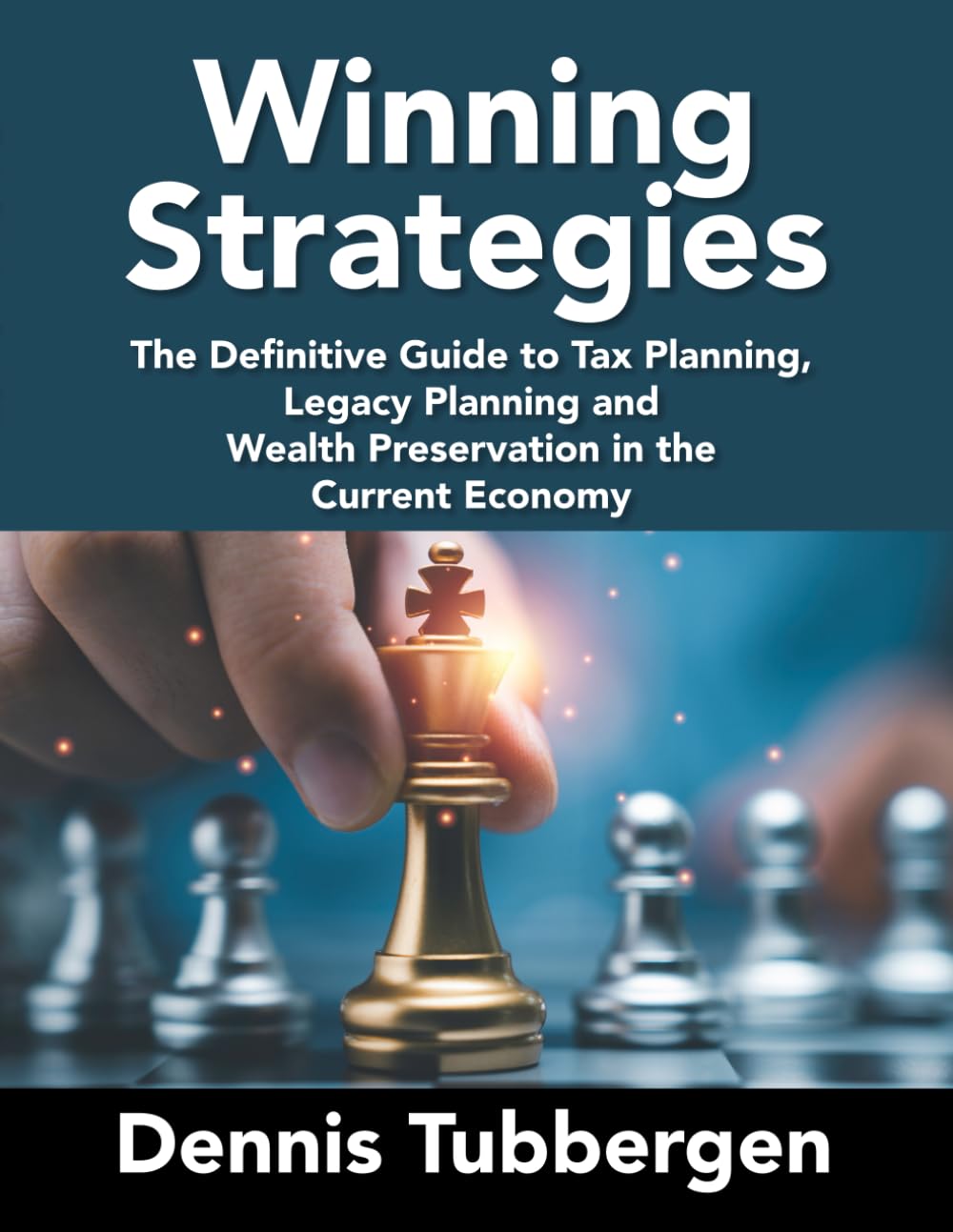 Winning Strategies: The Definitive Guide to Tax Planning, Legacy Planning and Wealth Preservation in the Current Economy