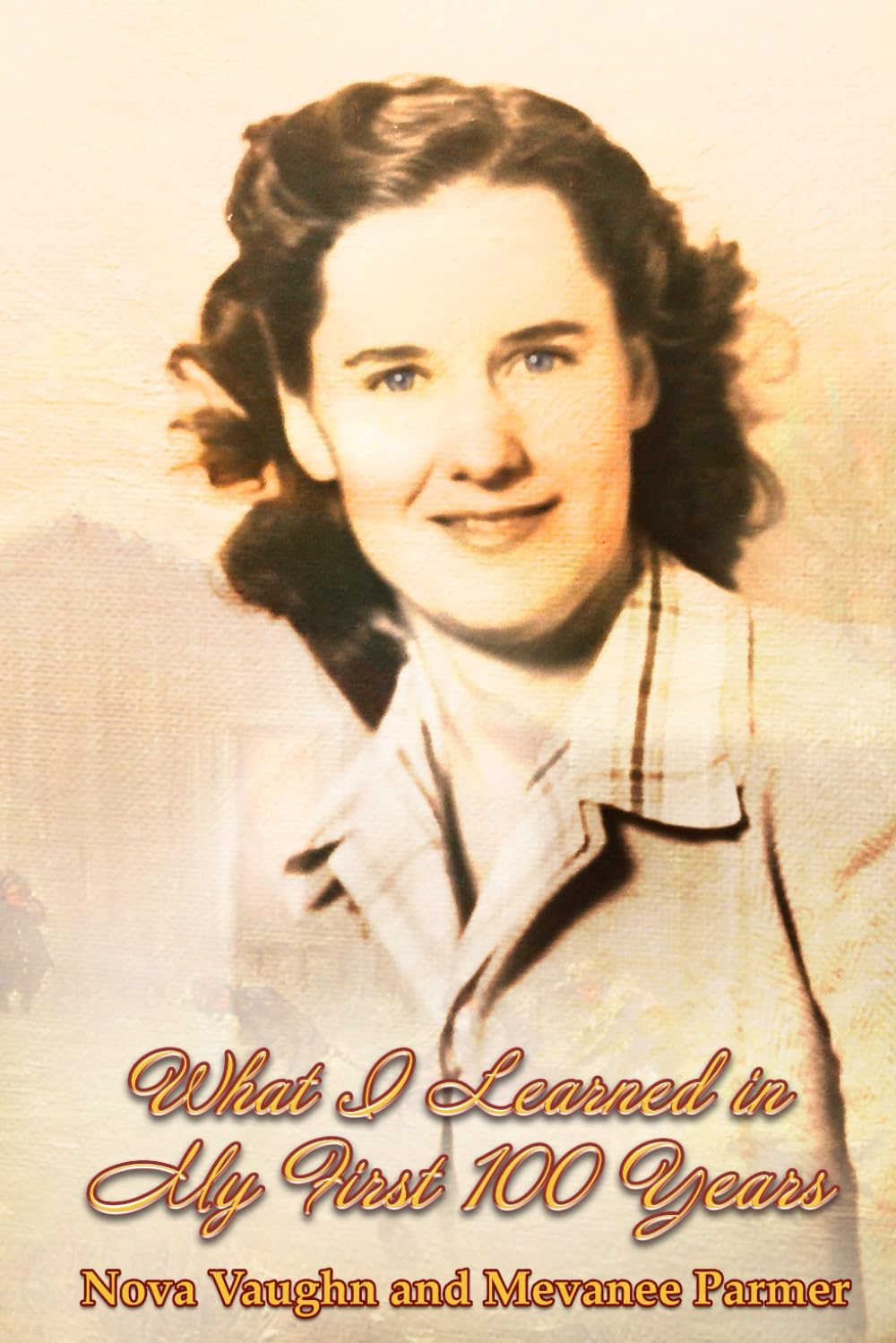 What I Learned in My First Hundred Years: An Inspirational Memoir: Thriving Faithfully through Adversity - 5405