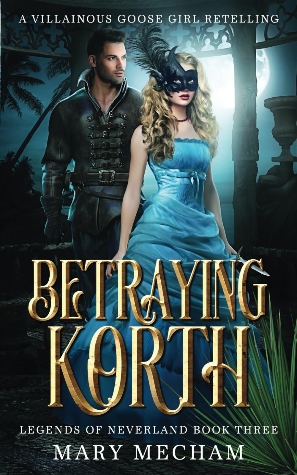 Betraying Korth: A Villainous Goose Girl Retelling (Legends of Neverland)