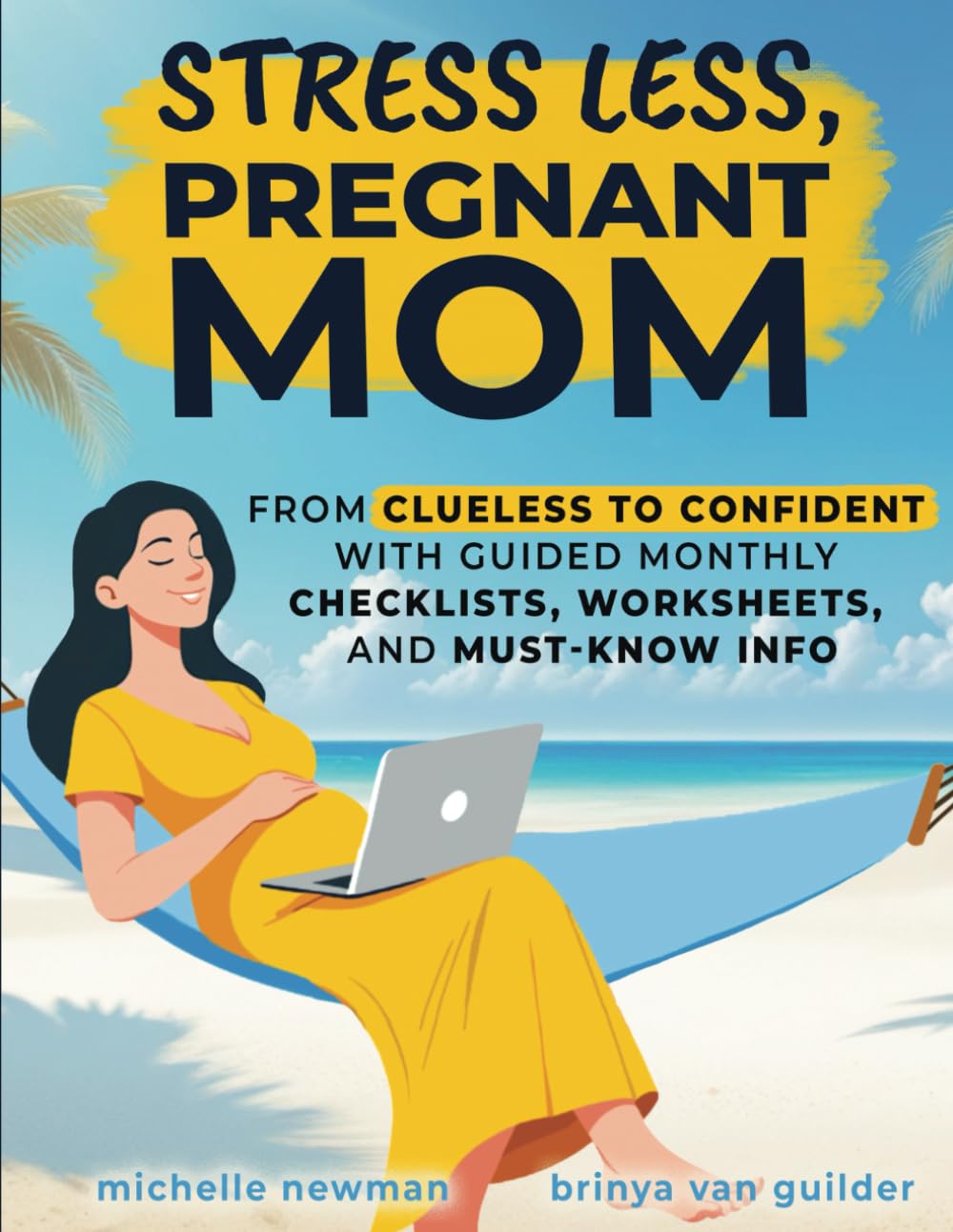 Stress Less, Pregnant Mom: From Clueless to Confident with Guided Monthly Checklists, Worksheets, and Must-Know Info - 4623