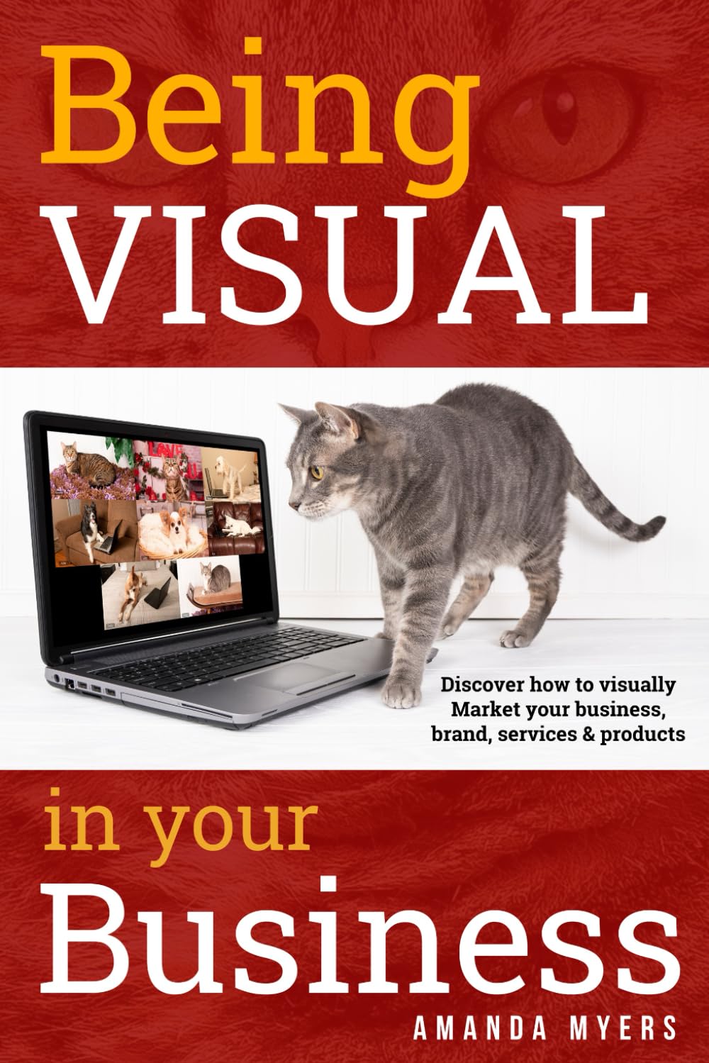 Being Visual in Your Business: Discover how to visually market your business, brand, services, and products