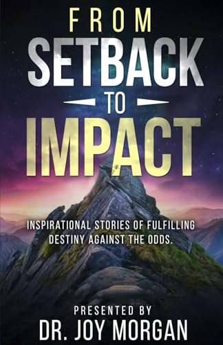 From Setback to Impact: Inspirational Stories of Fulfilling Destiny Against the Odds