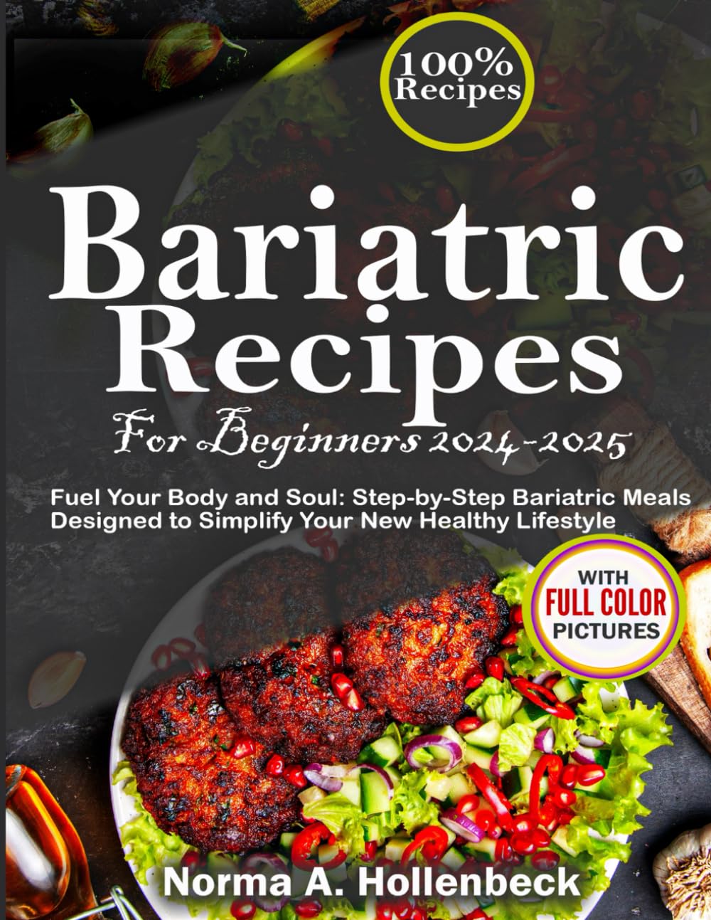 Bariatric Recipes for Beginners 2024-2025: Fuel Your Body and Soul: Step-by-Step Bariatric Meals Designed to Simplify Your New Healthy Lifestyle - 9815