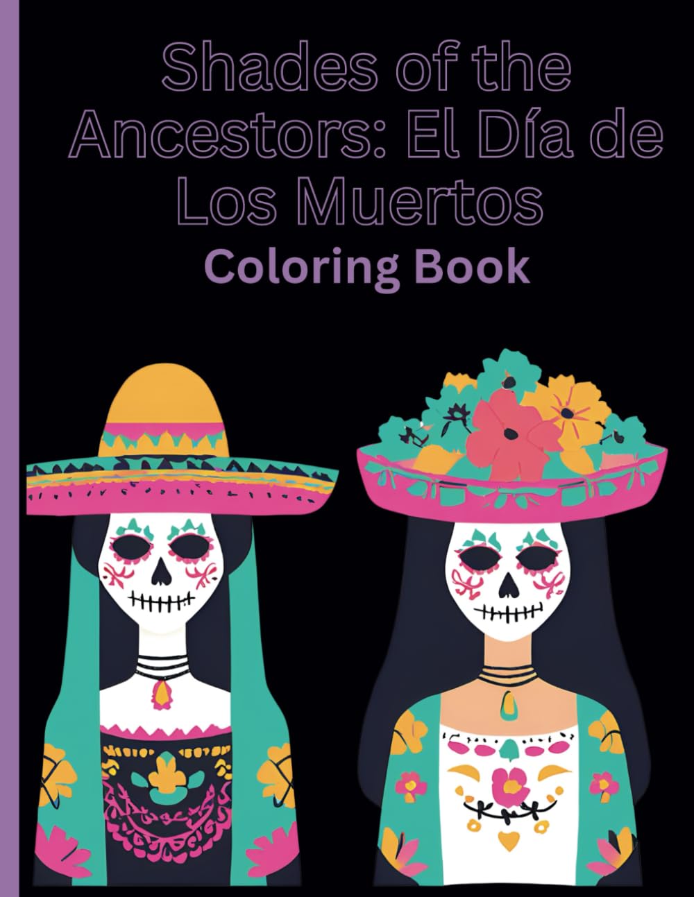 Shades of the Ancestors: El Día de Los Muertos: Creative coloring pages in celebration of the Mexican holiday El Día de Los Muertos. Ages 9 and up