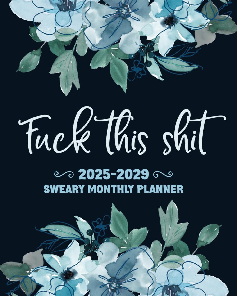 Fuck This Shit 2025-2029 Sweary Monthly Planner: Full Size 8x10, Five Years of Attitude & Sass for Unapologetic Planning - 3981