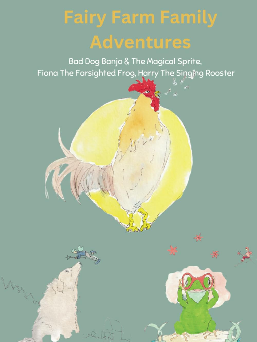 Fairy Farm Family Adventures: Banjo & The Magical Sprite Fiona The Farsighted Frog Harry The Singing Rooster