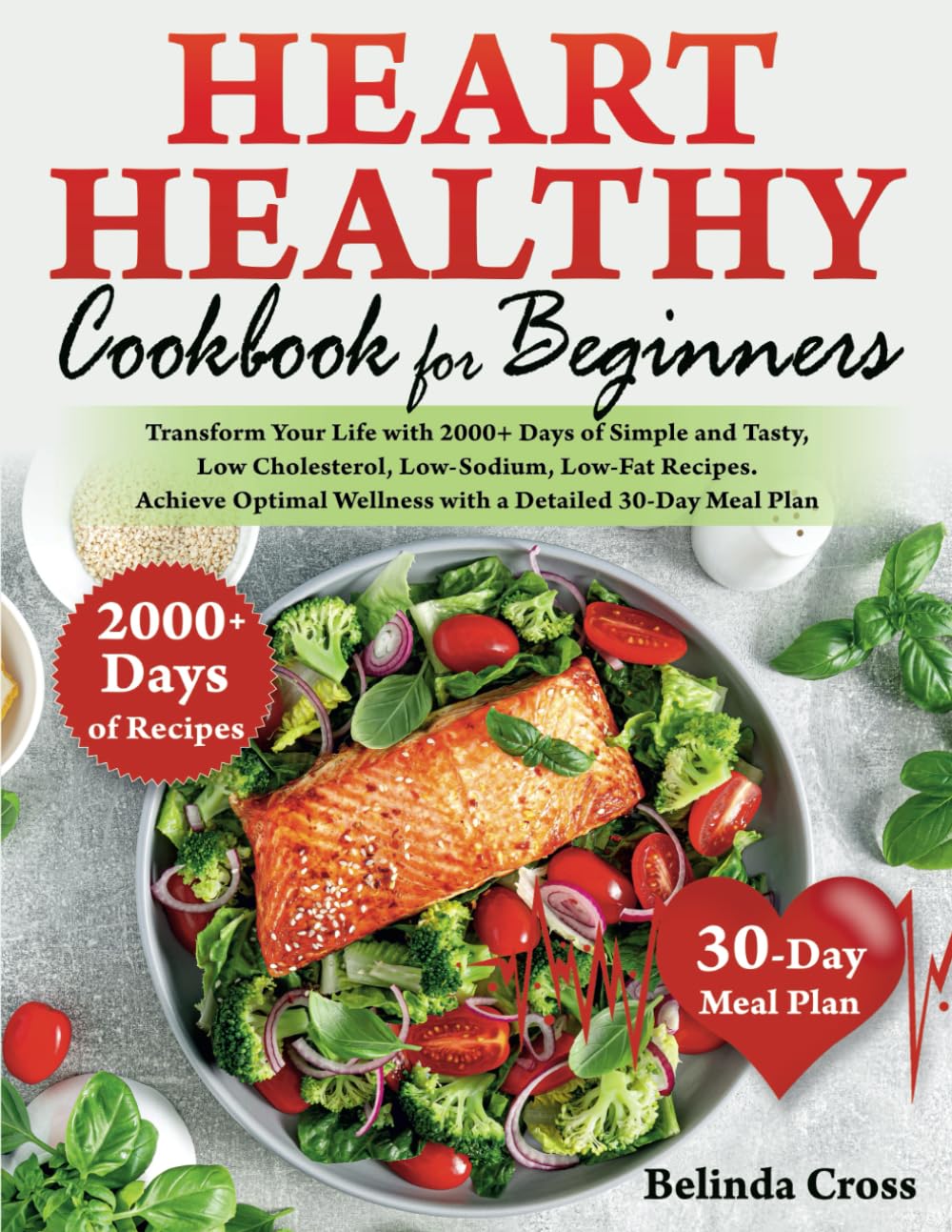 Heart Healthy Cookbook For Beginners: Transform Your Life with 2000+ Days of Simple and Tasty, Low Cholesterol, Low-Sodium, Low-Fat Recipes. Achieve Optimal Wellness with a Detailed 30-Day Meal Plan - 7662