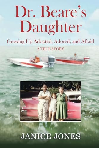 Dr. Beare's Daughter: Growing Up Adopted, Adored, And Afraid A True Story - 882
