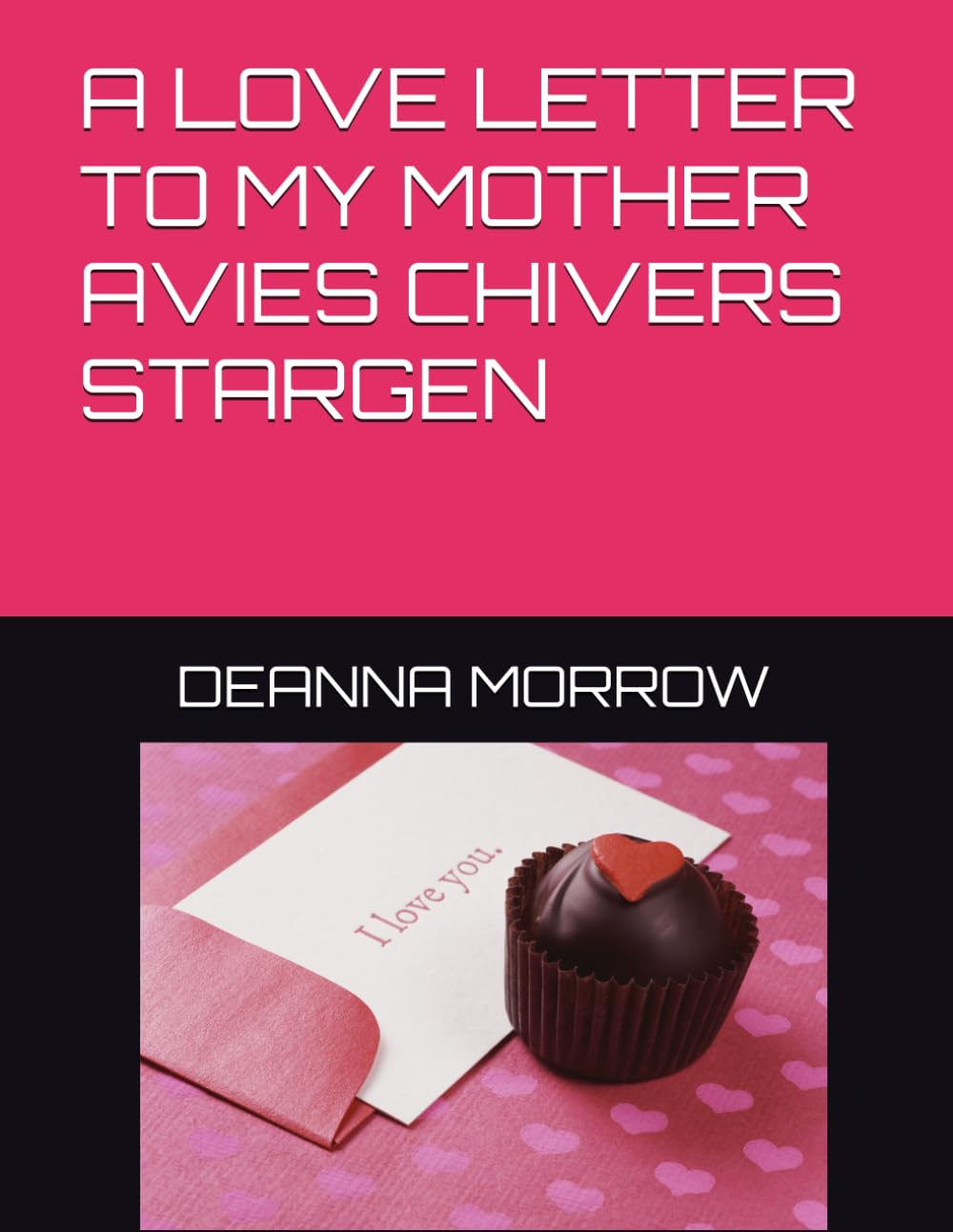 A LOVE LETTER TO MY MOTHER AVIES CHIVERS STARGEN