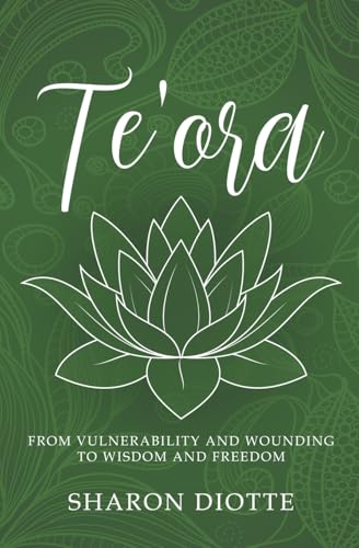 Te'ora: FROM VULNERABILITY AND WOUNDING TO WISDOM AND FREEDOM