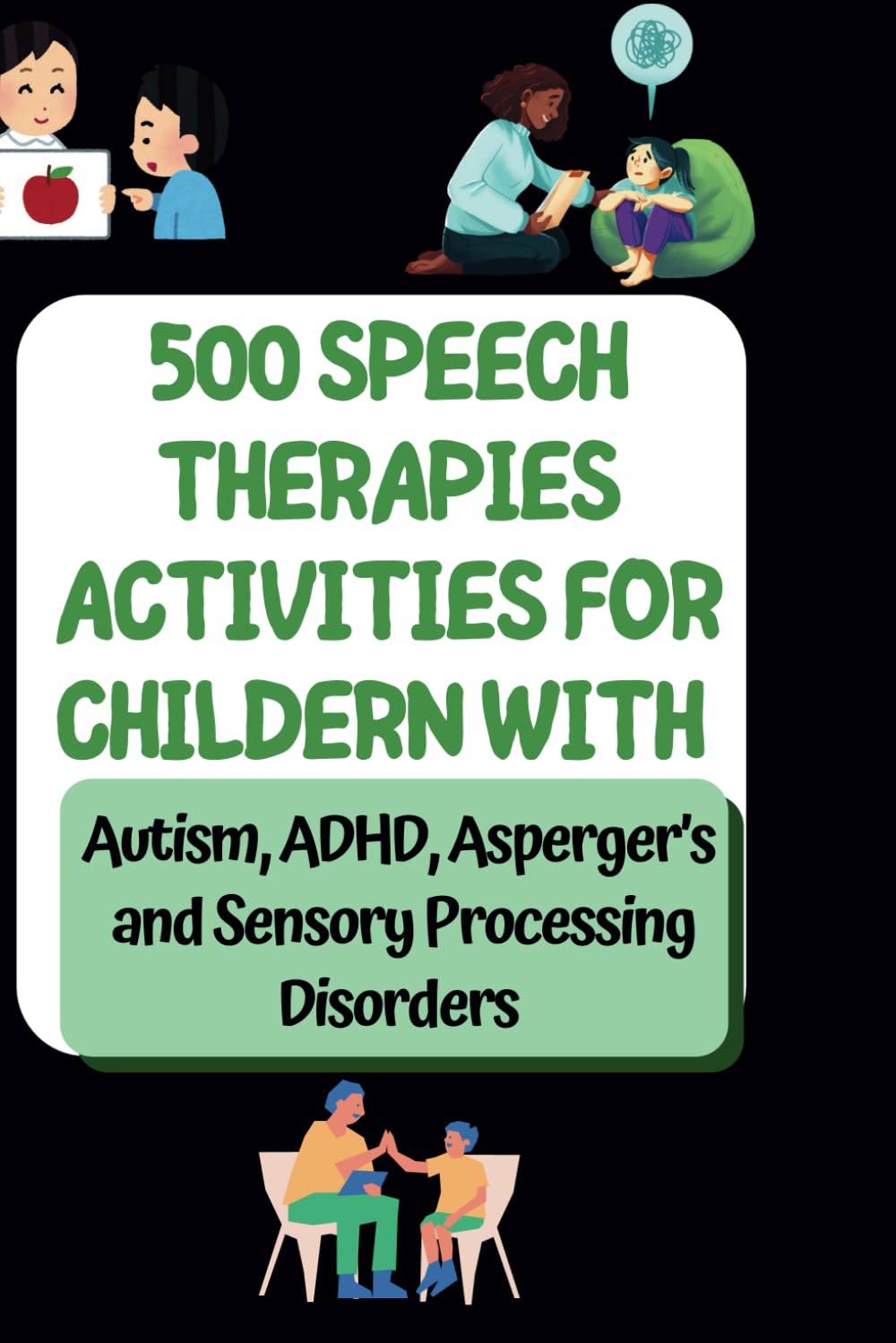 500 Speech Therapy Ideas and Activities at Home for Kids with Autism, ADHD, Aspergers for Parents: Unlock Your Child’s Voice: Fun and Effective Speech ... Speech, and Occupational Therapies for Home)