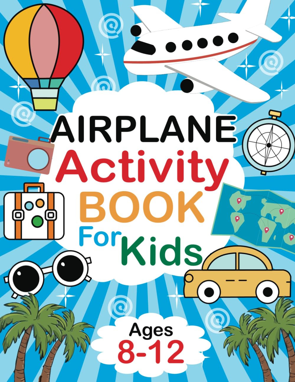 Airplane Activity Book For Kids Ages 8-12: Hours of In-Flight Fun with Word searches, Crosswords, Mazes, Drawing, Logic Puzzle, Sudoku.