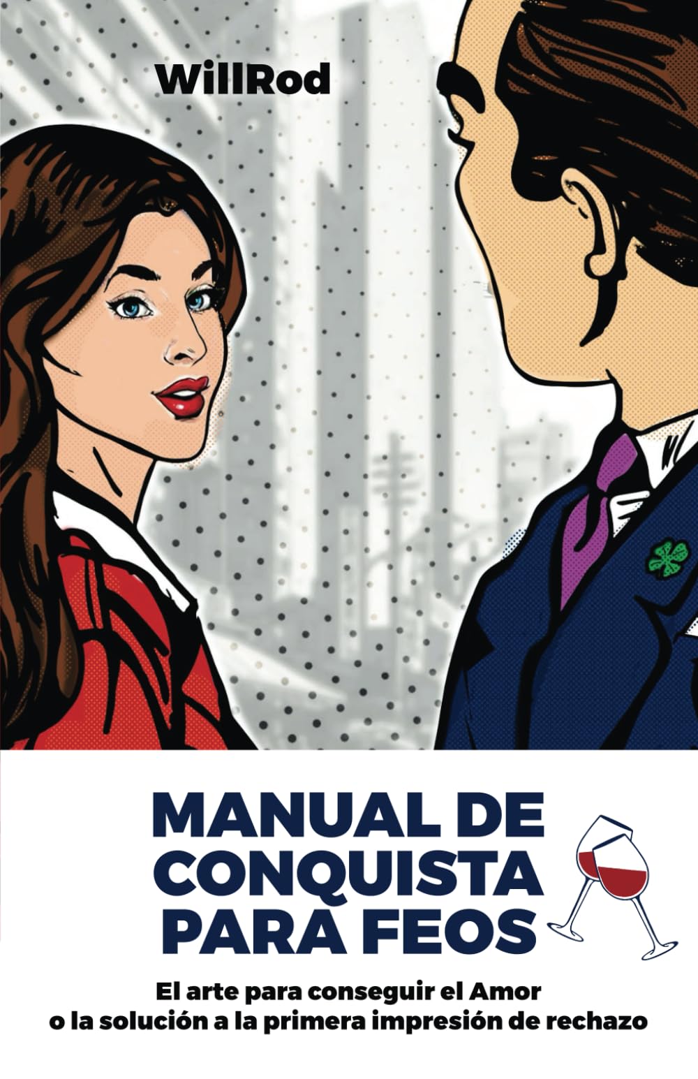 Manual de conquista para feos: El arte para conseguir el Amor o la solución a la primera impresión de rechazo (Spanish Edition)