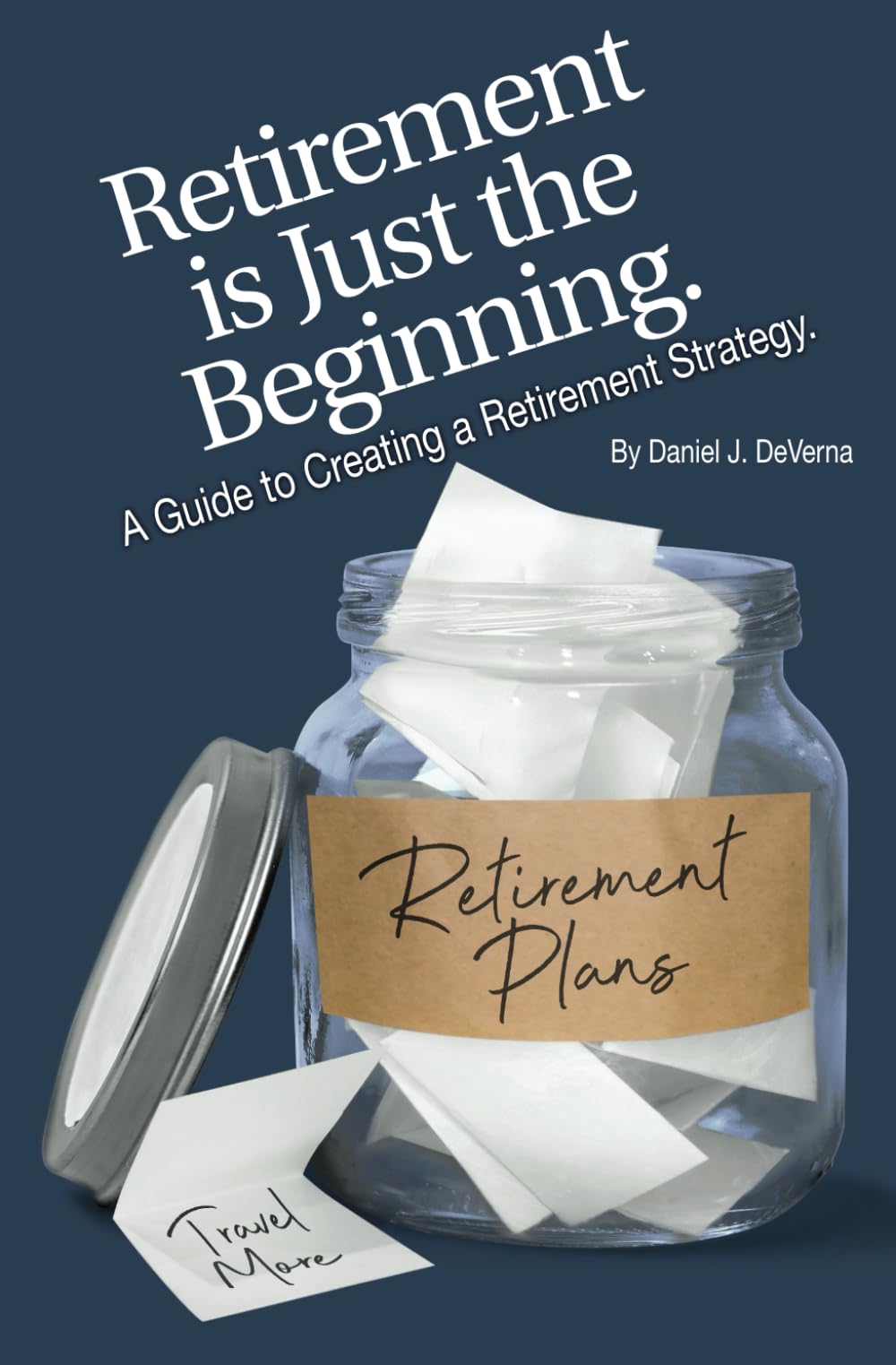 Retirement is Just the Beginning: A Guide to Creating a Retirement Strategy - 5161