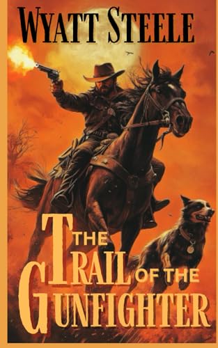 The Trail of the Gunfighter: Apache Frontier Classic Western Series (Trails of the Gunfighter: An Action Packed Gritty Western Series for Men) - 7775